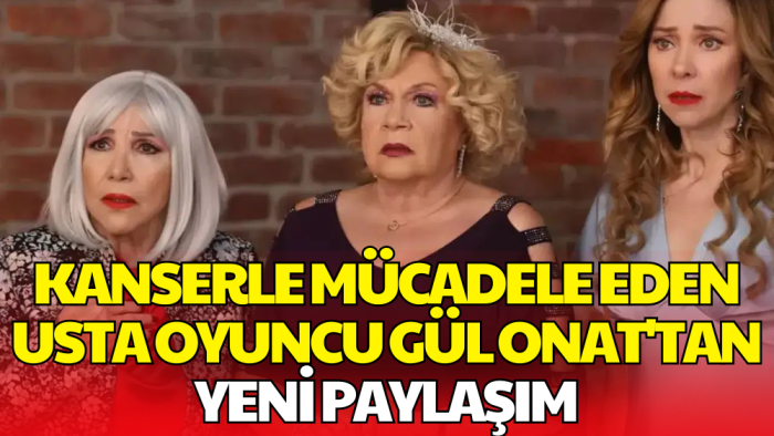 Kanserle Mücadele Eden Usta Oyuncu Gül Onat Duman Sevenlerinden Dua İstedi